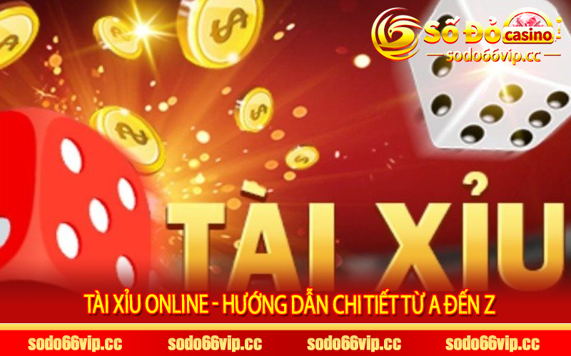 Tài xỉu online - Hướng dẫn chi tiết từ A đến Z